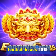 football heads 2018