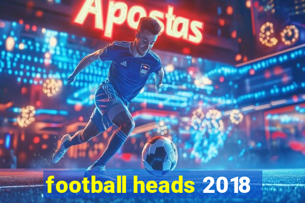 football heads 2018