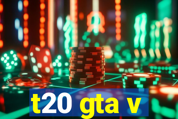 t20 gta v