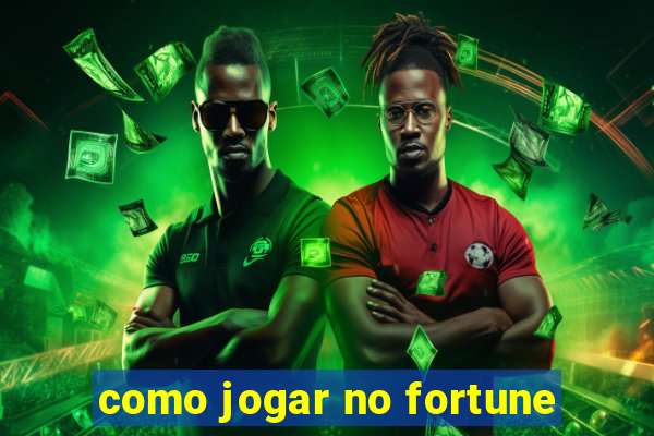 como jogar no fortune