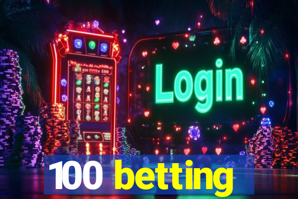 100 betting