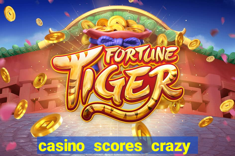 casino scores crazy time a