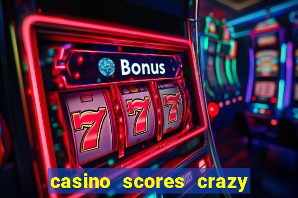 casino scores crazy time a