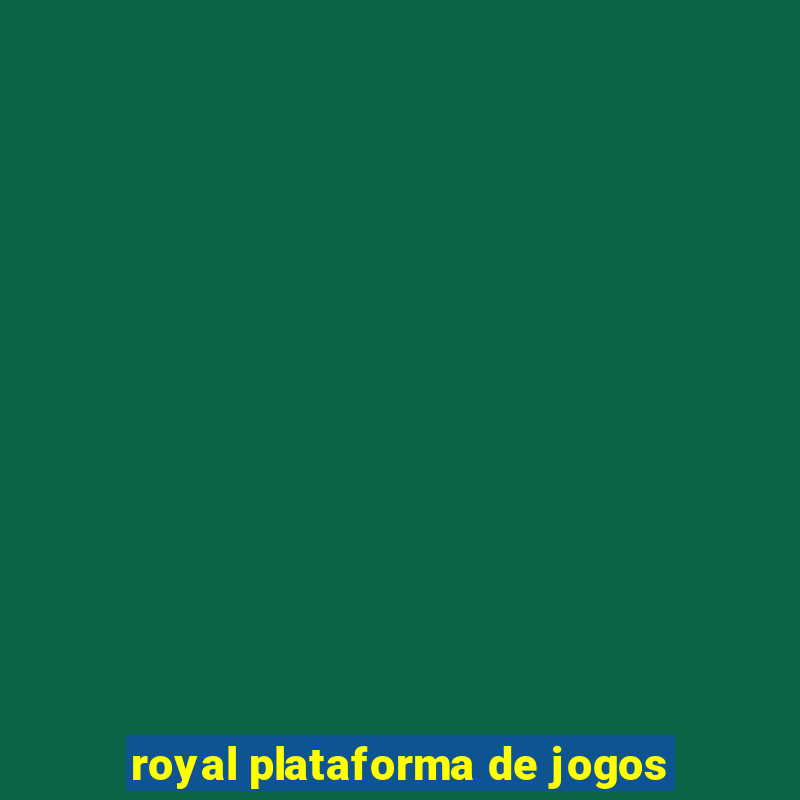 royal plataforma de jogos