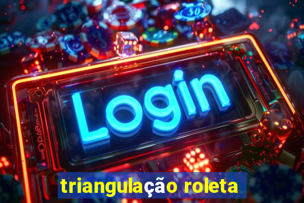 triangulação roleta