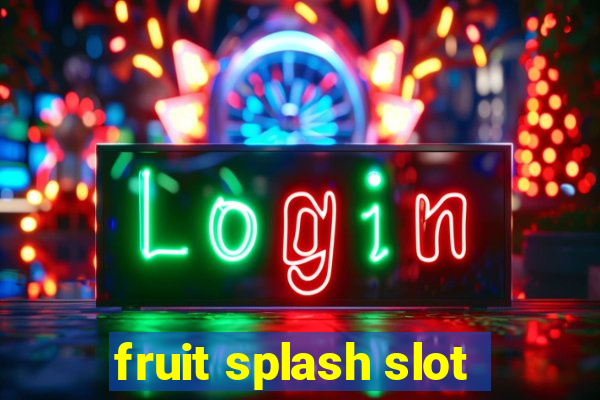 fruit splash slot