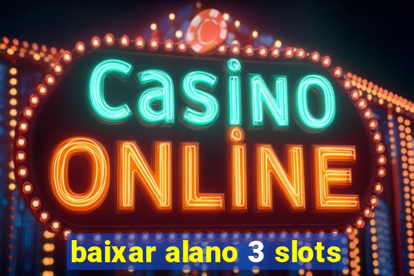 baixar alano 3 slots