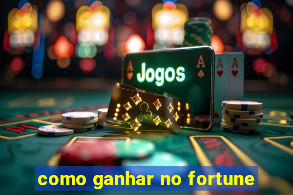 como ganhar no fortune