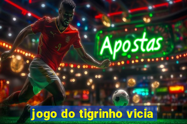 jogo do tigrinho vicia