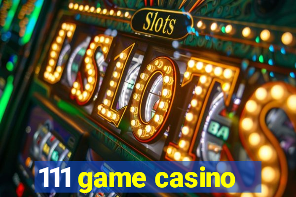 111 game casino