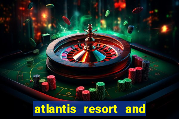 atlantis resort and casino bahamas