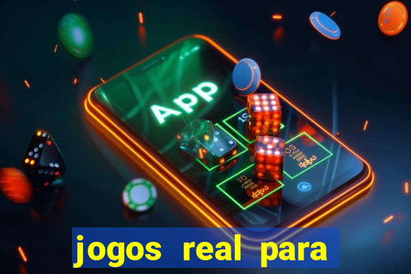 jogos real para ganhar dinheiro