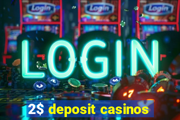 2$ deposit casinos