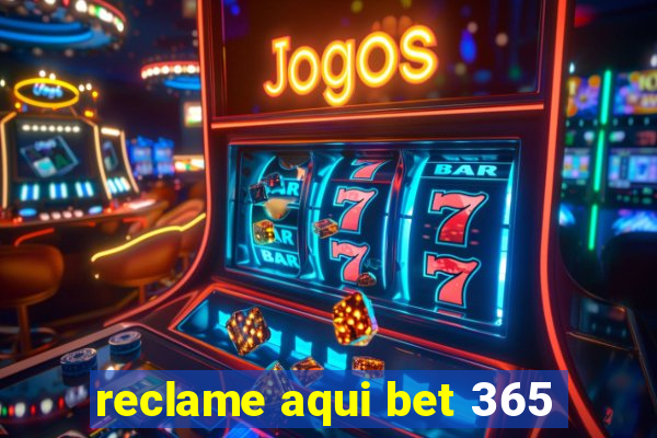 reclame aqui bet 365