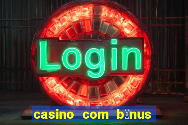 casino com b么nus no cadastro