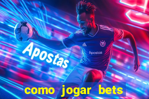 como jogar bets passo a passo