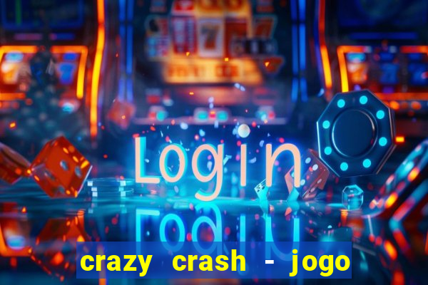 crazy crash - jogo de cassino