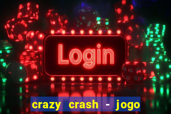 crazy crash - jogo de cassino