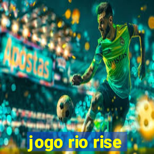 jogo rio rise