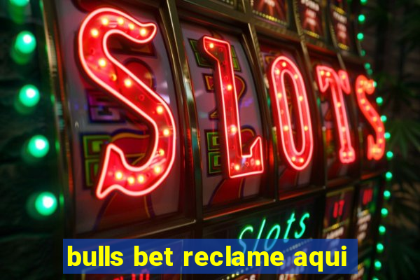 bulls bet reclame aqui