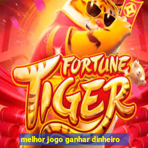 melhor jogo ganhar dinheiro