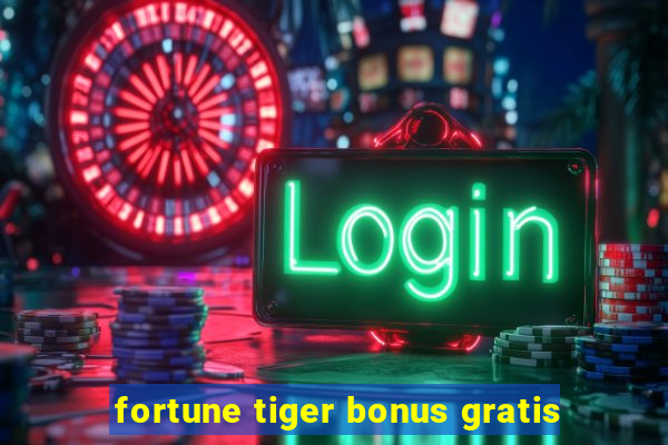 fortune tiger bonus gratis