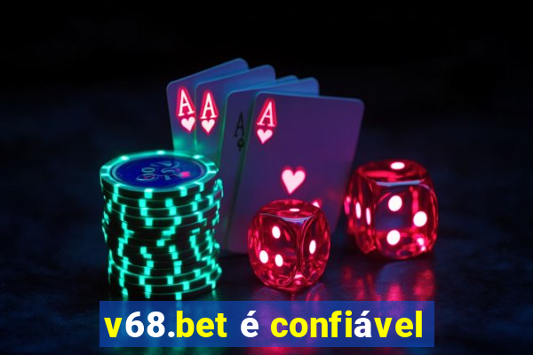 v68.bet é confiável