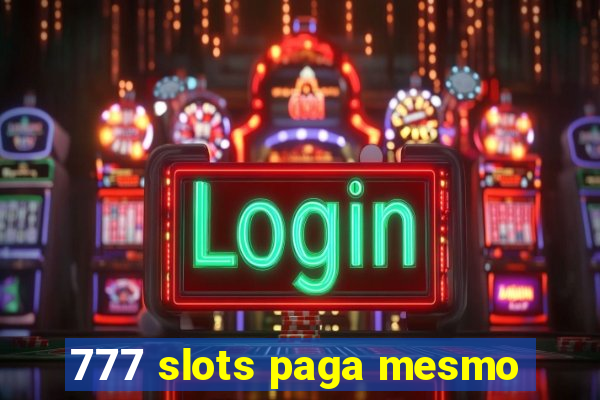 777 slots paga mesmo