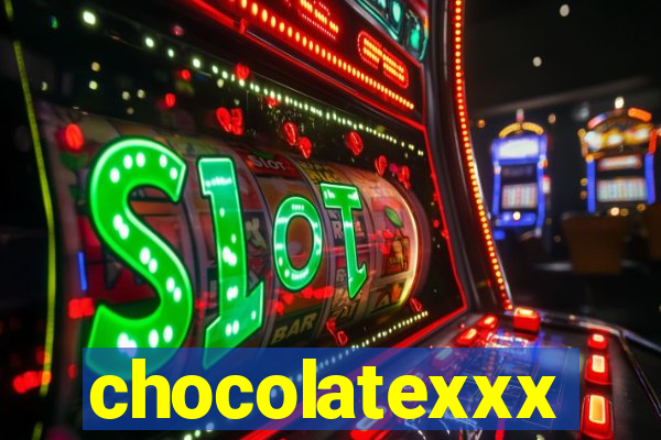 chocolatexxx