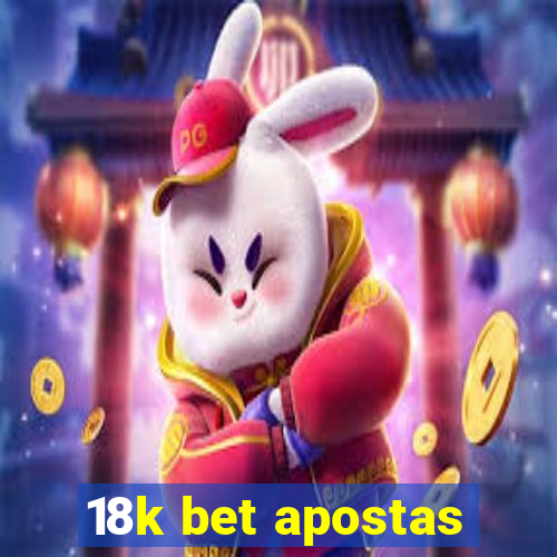 18k bet apostas