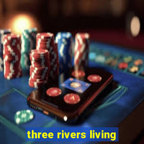 three rivers living