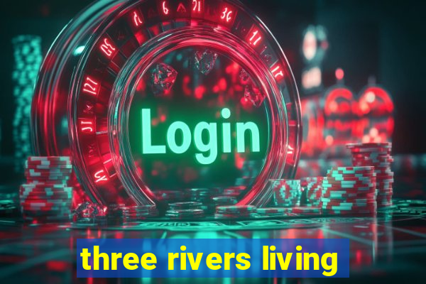 three rivers living