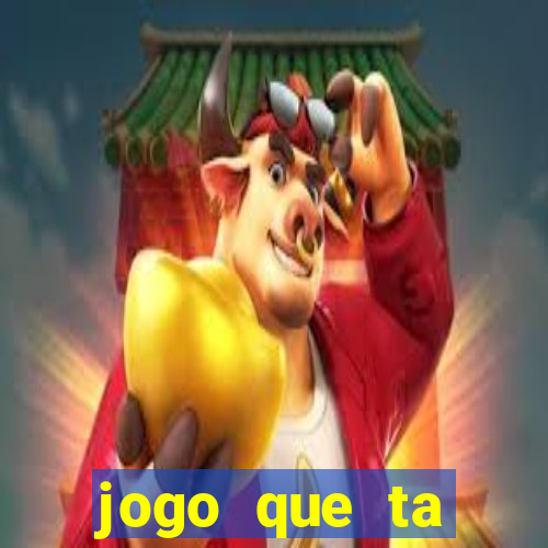 jogo que ta pagando muito