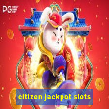 citizen jackpot slots