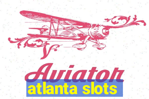 atlanta slots