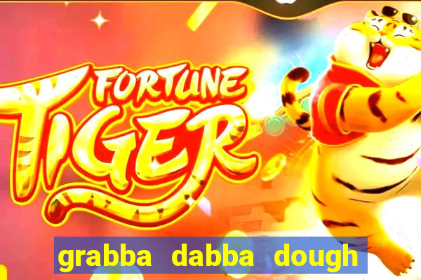 grabba dabba dough slot game