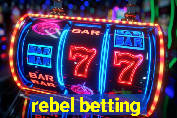 rebel betting