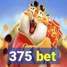 375 bet