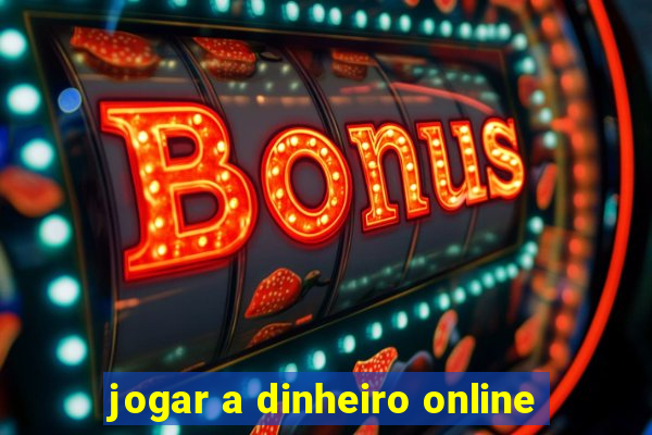 jogar a dinheiro online