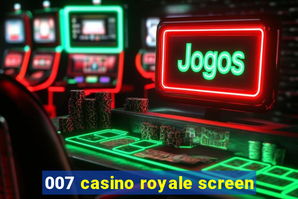 007 casino royale screen