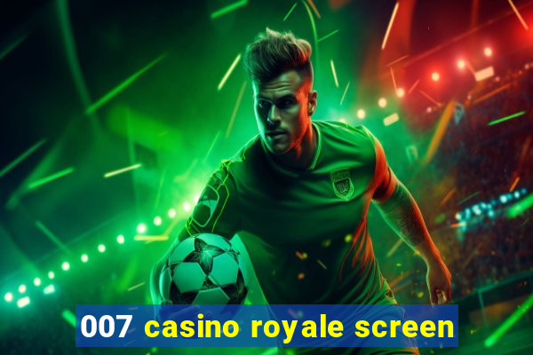 007 casino royale screen