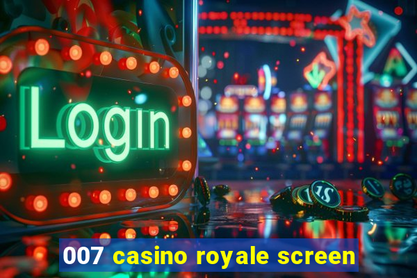 007 casino royale screen