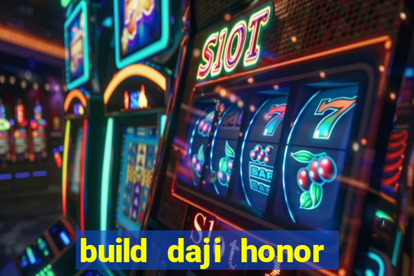 build daji honor of kings