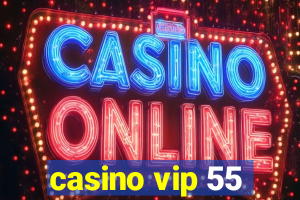 casino vip 55