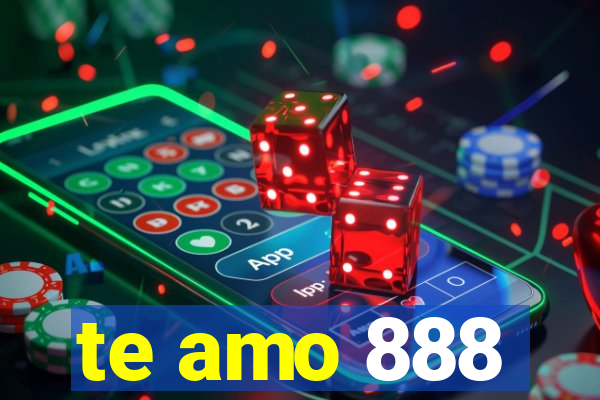 te amo 888