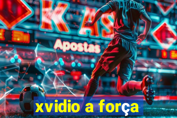 xvidio a força