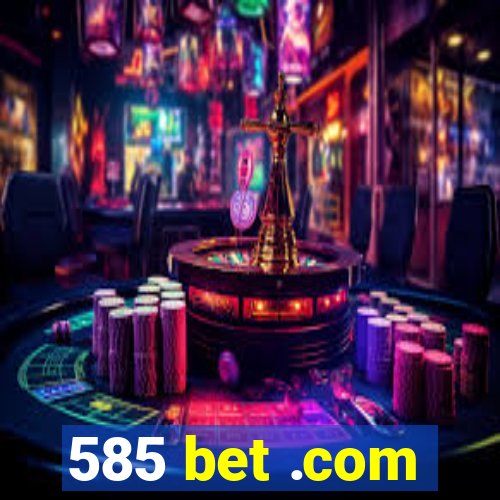 585 bet .com