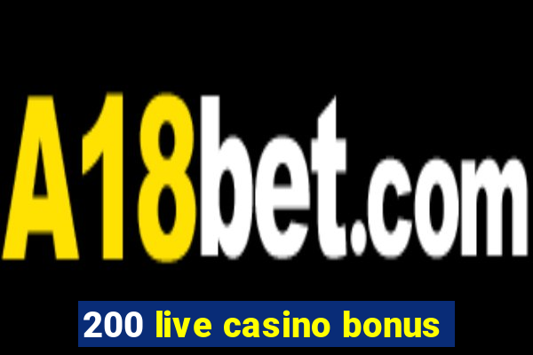 200 live casino bonus