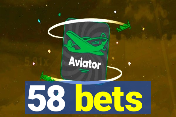 58 bets