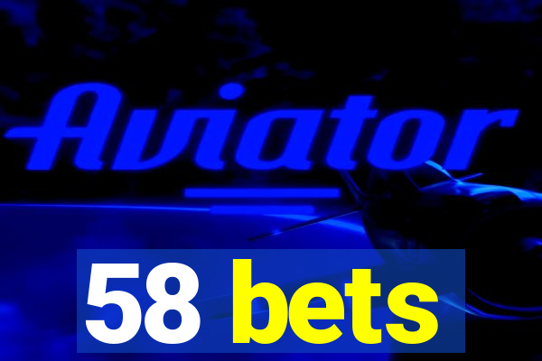 58 bets